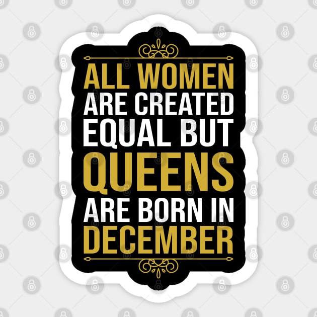 All women are created equal but queens are born in December Sticker by DragonTees